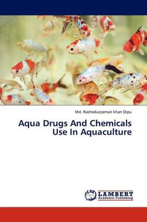 Aqua Drugs And Chemicals Use In Aquaculture de Dipu Md. Rasheduzzaman khan