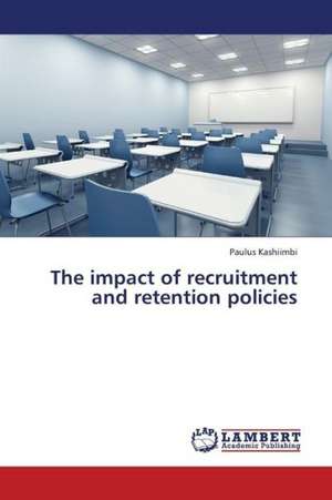 The impact of recruitment and retention policies de Kashiimbi Paulus