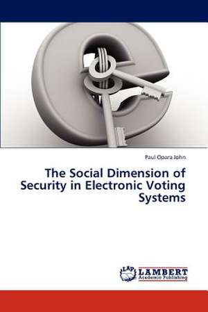 The Social Dimension of Security in Electronic Voting Systems de John Paul Opara