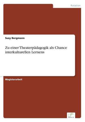 Zu einer Theaterpädagogik als Chance interkulturellen Lernens de Susy Bergmann