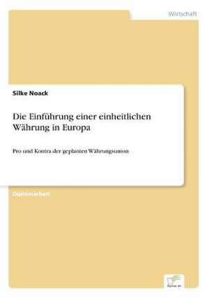 Die Einführung einer einheitlichen Währung in Europa de Silke Noack