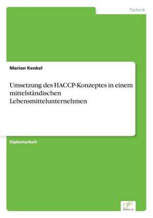 Umsetzung des HACCP-Konzeptes in einem mittelständischen Lebensmittelunternehmen de Marion Kenkel