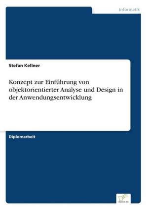 Konzept zur Einführung von objektorientierter Analyse und Design in der Anwendungsentwicklung de Stefan Kellner