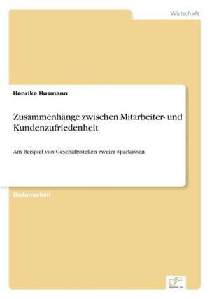 Zusammenhänge zwischen Mitarbeiter- und Kundenzufriedenheit de Henrike Husmann