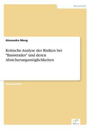 Kritische Analyse der Risiken bei "Basistrades" und deren Absicherungsmöglichkeiten de Alexandra Mang