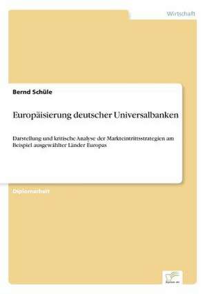 Europäisierung deutscher Universalbanken de Bernd Schüle