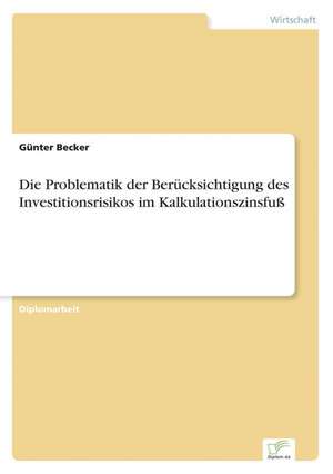 Die Problematik der Berücksichtigung des Investitionsrisikos im Kalkulationszinsfuß de Günter Becker