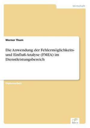 Die Anwendung der Fehlermöglichkeits- und Einfluß-Analyse (FMEA) im Dienstleistungsbereich de Werner Thum