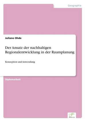 Der Ansatz der nachhaltigen Regionalentwicklung in der Raumplanung de Juliane Ohde