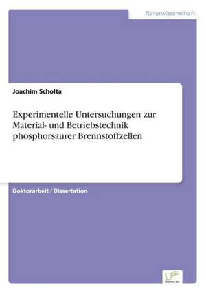 Experimentelle Untersuchungen zur Material- und Betriebstechnik phosphorsaurer Brennstoffzellen de Joachim Scholta