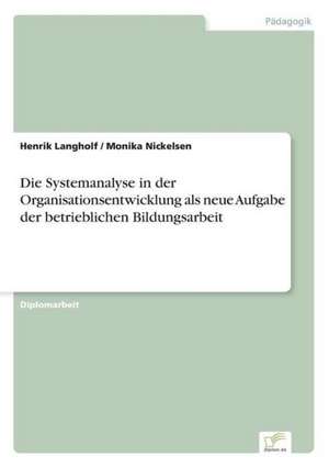 Die Systemanalyse in der Organisationsentwicklung als neue Aufgabe der betrieblichen Bildungsarbeit de Henrik Langholf