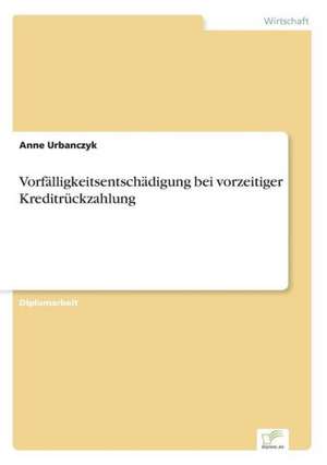 Vorfälligkeitsentschädigung bei vorzeitiger Kreditrückzahlung de Anne Urbanczyk