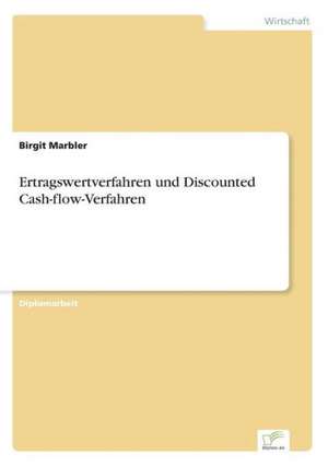 Ertragswertverfahren und Discounted Cash-flow-Verfahren de Birgit Marbler