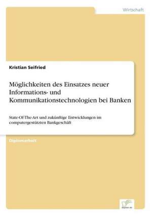 Möglichkeiten des Einsatzes neuer Informations- und Kommunikationstechnologien bei Banken de Kristian Seifried