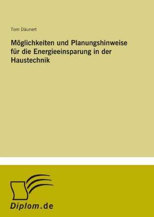 Möglichkeiten und Planungshinweise für die Energieeinsparung in der Haustechnik de Tom Däunert