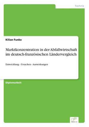 Marktkonzentration in der Abfallwirtschaft im deutsch-französischen Ländervergleich de Kilian Funke