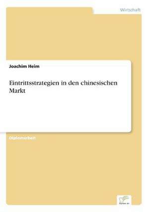 Eintrittsstrategien in den chinesischen Markt de Joachim Heim