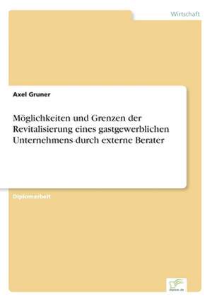 Möglichkeiten und Grenzen der Revitalisierung eines gastgewerblichen Unternehmens durch externe Berater de Axel Gruner