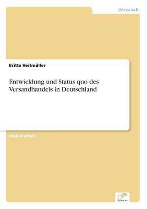 Entwicklung und Status quo des Versandhandels in Deutschland de Britta Heitmüller