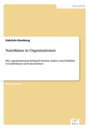 Narzißmus in Organisationen de Gabriela Humborg