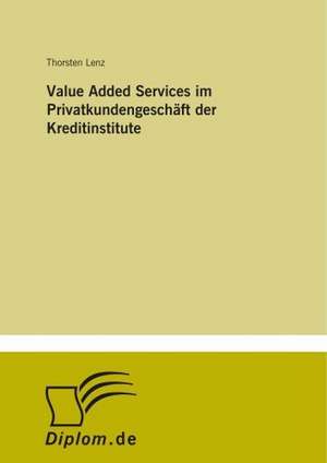 Value Added Services im Privatkundengeschäft der Kreditinstitute de Thorsten Lenz