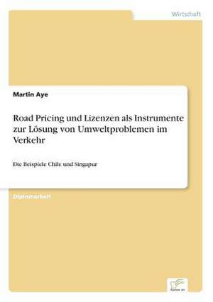 Road Pricing und Lizenzen als Instrumente zur Lösung von Umweltproblemen im Verkehr de Martin Aye