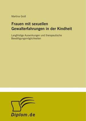 Frauen mit sexuellen Gewalterfahrungen in der Kindheit de Martina Groß