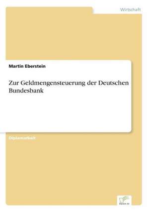 Zur Geldmengensteuerung der Deutschen Bundesbank de Martin Eberstein