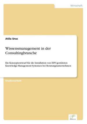 Wissensmanagement in der Consultingbranche de Atila Uruc