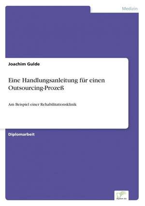 Eine Handlungsanleitung für einen Outsourcing-Prozeß de Joachim Gulde