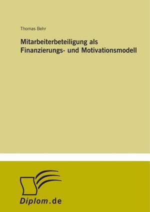 Mitarbeiterbeteiligung als Finanzierungs- und Motivationsmodell de Thomas Behr