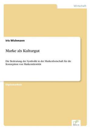 Marke als Kulturgut de Iris Wichmann