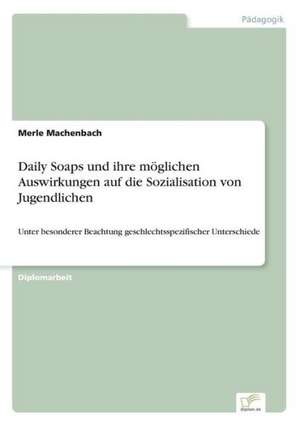 Daily Soaps und ihre möglichen Auswirkungen auf die Sozialisation von Jugendlichen de Merle Machenbach