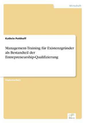 Management-Training für Existenzgründer als Bestandteil der Entrepreneurship-Qualifizierung de Kathrin Potthoff