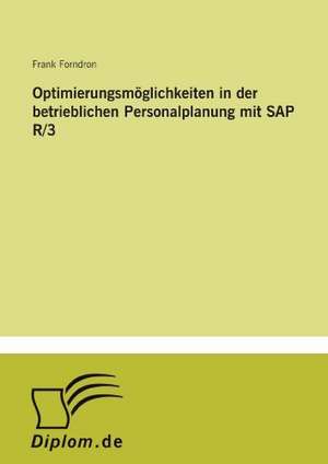 Optimierungsmöglichkeiten in der betrieblichen Personalplanung mit SAP R/3 de Frank Forndron