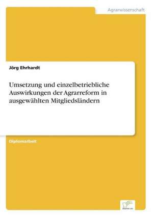 Umsetzung und einzelbetriebliche Auswirkungen der Agrarreform in ausgewählten Mitgliedsländern de Jörg Ehrhardt