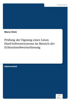 Prüfung der Eignung eines Linux Hard-Softwaresystems im Bereich der Echtzeitmeßwerterfassung de Marco Klein