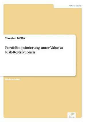 Portfoliooptimierung unter Value at Risk-Restriktionen de Thorsten Möller