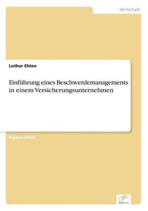 Einführung eines Beschwerdemanagements in einem Versicherungsunternehmen de Lothar Ehlen