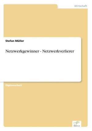 Netzwerkgewinner - Netzwerkverlierer de Stefan Müller