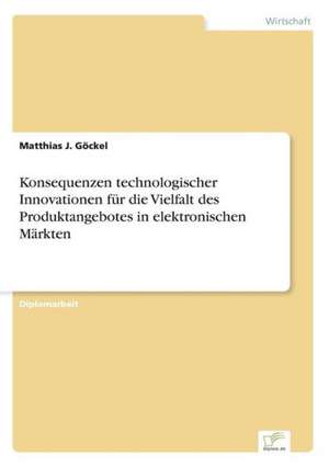 Konsequenzen technologischer Innovationen für die Vielfalt des Produktangebotes in elektronischen Märkten de Matthias J. Göckel