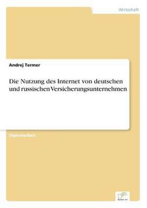 Die Nutzung des Internet von deutschen und russischen Versicherungsunternehmen de Andrej Termer