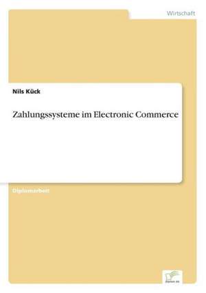 Zahlungssysteme im Electronic Commerce de Nils Kück