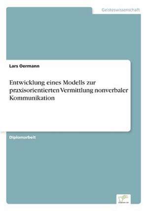 Entwicklung eines Modells zur praxisorientierten Vermittlung nonverbaler Kommunikation de Lars Oermann