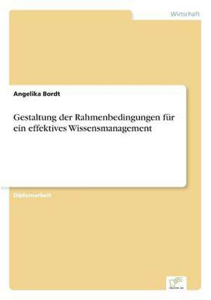 Gestaltung der Rahmenbedingungen für ein effektives Wissensmanagement de Angelika Bordt