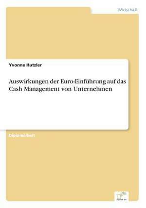 Auswirkungen der Euro-Einführung auf das Cash Management von Unternehmen de Yvonne Hutzler