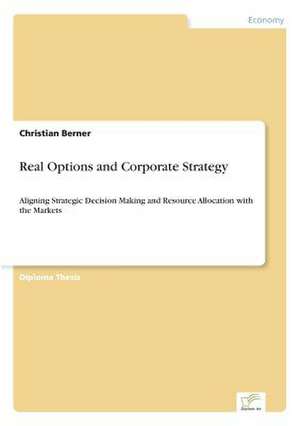 Real Options and Corporate Strategy de Christian Berner