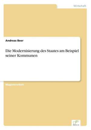 Die Modernisierung des Staates am Beispiel seiner Kommunen de Andreas Beer