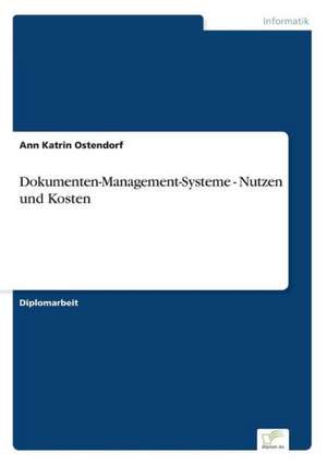 Dokumenten-Management-Systeme - Nutzen und Kosten de Ann Katrin Ostendorf