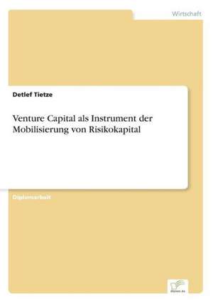 Venture Capital als Instrument der Mobilisierung von Risikokapital de Detlef Tietze